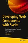 Developing Web Components with Svelte - Alex Libby - 9781484290385