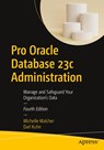 Pro Oracle Database 23c Administration - Michelle Malcher ; Darl Kuhn - 9781484298985
