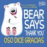 Bear Says Thank You/Oso Dice Gracias - Michael Dahl - 9781484691427