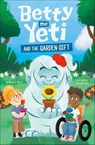 Betty the Yeti and the Garden Gift - Mandy R. Marx - 9781484692615