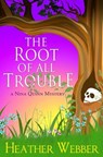The Root Of All Trouble: A Nina Quinn Mystery - Heather Webber - 9781484816783