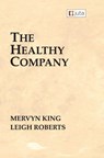 The Healthy Company - Mervyn King ; Leigh Roberts - 9781485137467