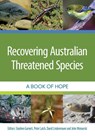 Recovering Australian Threatened Species - Stephen Garnett ; Peter Latch ; David Lindenmayer - 9781486307418