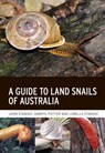 A Guide to Land Snails of Australia - John Stanisic ; Darryl Potter ; Lorelle Stanisic - 9781486313525