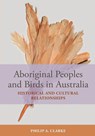 Aboriginal Peoples and Birds in Australia - Philip Clarke - 9781486315970