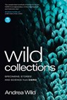 Wild Collections: Specimens, Stories and Science from Csiro - Andrea Wild - 9781486318810