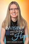 Invisibly Ill and Living with Hope - Robyn Derksen Olfert - 9781486626274