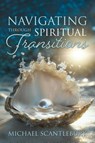 Navigating through Spiritual Transitions - Michael Scantlebury - 9781486626847