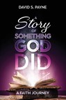 A Story of Something God Did - David S. Payne - 9781486626892