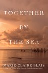 Together by the Sea - Marie-Claire Blais - 9781487006358