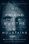 NO FRIEND BUT THE MOUNTAINS - BOOCHANI,  Behrouz ; Tofighian, Omid - 9781487006839