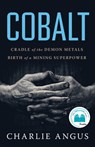 Cobalt: Cradle of the Demon Metals, Birth of a Mining Superpower - Charlie Angus - 9781487009496