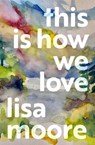 This Is How We Love - Lisa Moore - 9781487014032