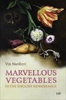 Marvellous Vegetables in the English Renaissance - Vin Nardizzi - 9781487500702