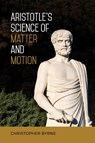 Aristotle's Science of Matter and Motion - Christopher Byrne - 9781487503963