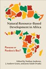 Natural Resource-Based Development in Africa - Nathan Andrews ; J. Andrew Grant ; Jesse Salah Ovadia - 9781487505219