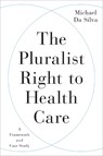 The Pluralist Right to Health Care - Michael Da Silva - 9781487508722