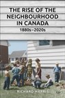 The Rise of the Neighbourhood in Canada, 1880s-2020s - Richard Harris - 9781487520441