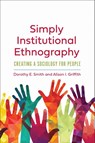 Simply Institutional Ethnography - Dorothy E. Smith ; Alison I. Griffith - 9781487528065