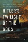 Hitler's Twilight of the Gods - Alexandra Birch - 9781487549190