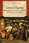 Textual Agency: Writing Culture and Social Networks in Fifteenth-Century Spain - Ann M. Gomez-Bravo - 9781487558925