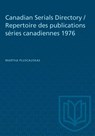Canadian Serials Directory / Repertoire Des Publications Series Canadiennes 1976 - Martha Pluscauskas - 9781487579265