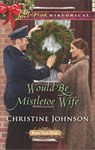 Would-Be Mistletoe Wife - Christine Johnson - 9781488017995