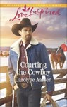 Courting the Cowboy - Carolyne Aarsen - 9781488018114