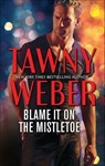 Blame it on the Mistletoe - Tawny Weber - 9781488039133