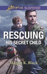 Rescuing His Secret Child - Maggie K. Black - 9781488040344