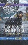 Courage Under Fire - Sharon Dunn - 9781488040696