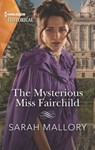 The Mysterious Miss Fairchild - Sarah Mallory - 9781488065682