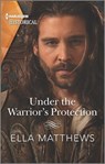 Under the Warrior's Protection - Ella Matthews - 9781488066061