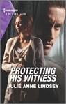 Protecting His Witness - Julie Anne Lindsey - 9781488072772