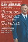 Theodore Roosevelt for the Defense - David Fisher ; Dan Abrams - 9781488080586