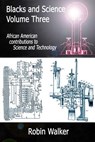 Blacks and Science Volume Three: African American Contributions to Science and Technology - MR Robin Walker - 9781489518309