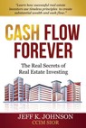Cash Flow Forever!: The Real Secrets of Real Estate Investing - Jeff K. Johnson CCIM S. - 9781489524485