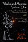 Blacks and Science Volume One: Ancient Egyptian Contributions to Science and Technology AND The Mysterious Sciences of the Great Pyramid - Robin Oliver Walker - 9781489578273