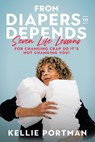 From Diapers to Depends - Kellie Portman - 9781489751546