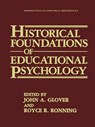 Historical Foundations of Educational Psychology - John A. Glover ; Royce R. Ronning - 9781489936226