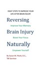Reversing Brain Injury Naturally: Eight Steps To Improve Your Life After Brain Injury - Susan M. Plank D. C. - 9781490306711