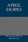 April Hopes - HOWELLS,  William Dean - 9781490374772