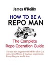 How to be a Repo Man: The Complete Repo Operation Guide - James O'Reilly - 9781490384900