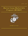 Marine Corps Martial Arts Program (MCMAP) - U. S. Marine Corps - 9781490457093