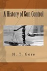 A History of Gun Control - N. T. Gore - 9781490572130
