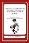 The Best Ever Book of Soccer Player Jokes: Lots and Lots of Jokes Specially Repurposed for You-Know-Who - Mark Geoffrey Young - 9781490585390