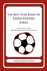 The Best Ever Book of Leeds United Jokes: Lots and Lots of Jokes Specially Repurposed for You-Know-Who - Mark Geoffrey Young - 9781490585512