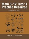 Math 6-12 Tutor's Practice Resource - Damene W Woldeab - 9781490724256