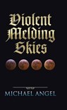 Violent Melding Skies - ANGEL,  Michael - 9781490765631