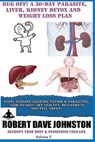 Bug Off! A 30-Day Parasite, Liver, Kidney Detox & Weight Loss Plan - Robert Dave Johnston - 9781490928876